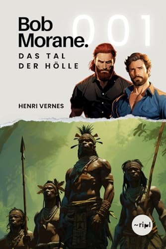 Bob Morane - Das Tal der Hölle: Band 001 (Bob Morane Saga: Reisen, Erzählungen und Abenteuer, Band 1) von Independently published